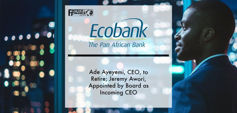 Ecobank Group: Ade Ayeyemi, CEO, to Retire; Jeremy Awori, Appointed by Board as Incoming CEO