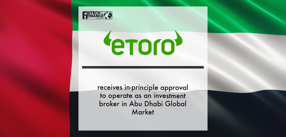 eToro receives in-principle approval to operate as an investment broker in Abu Dhabi Global Market | Fintech Finance