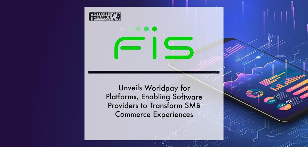FIS Unveils Worldpay for Platforms, Enabling Software Providers to Transform SMB Commerce Experiences