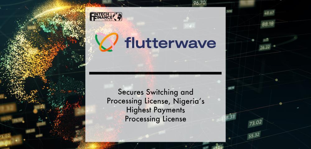 Flutterwave Secures Switching and Processing License, Nigeria’s Highest Payments Processing License