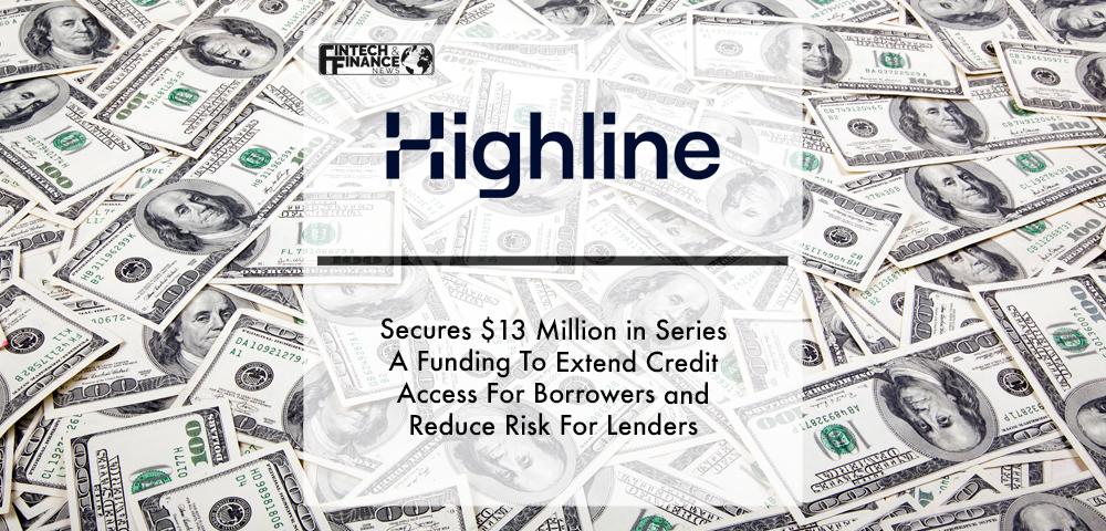 Highline Secures $13 Million in Series A Funding To Extend Credit Access For Borrowers and Reduce Risk For Lenders