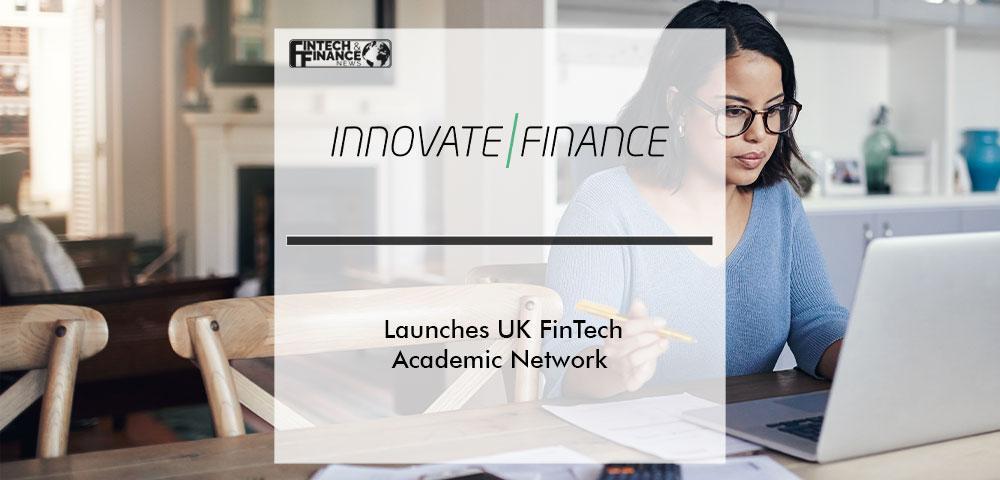 Innovate Finance Launches UK FinTech Academic Network