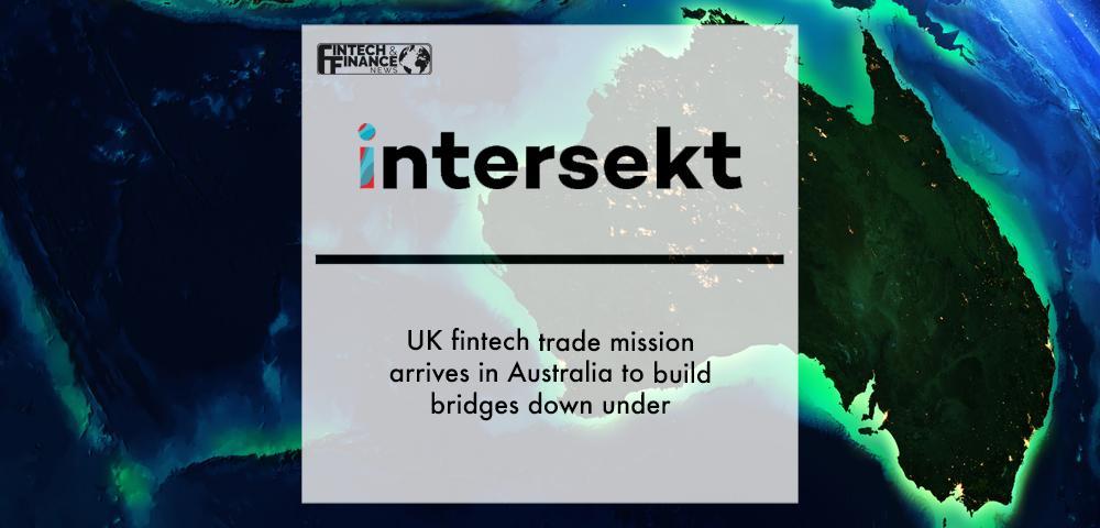 UK fintech trade mission arrives in Australia to build bridges down under | Fintech Finance