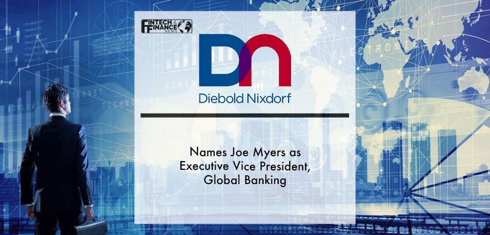 Diebold Nixdorf Names Joe Myers as Executive Vice President, Global Banking