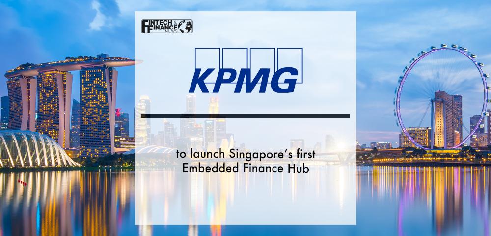 KPMG to launch Singapore’s first Embedded Finance Hub