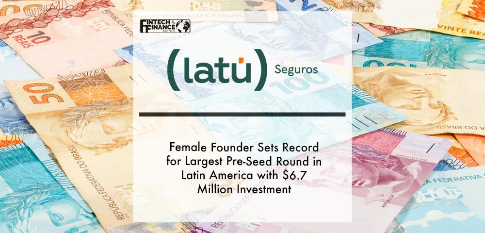 Female Founder Sets Record for Largest Pre-Seed Round in Latin America with $6.7 Million Investment