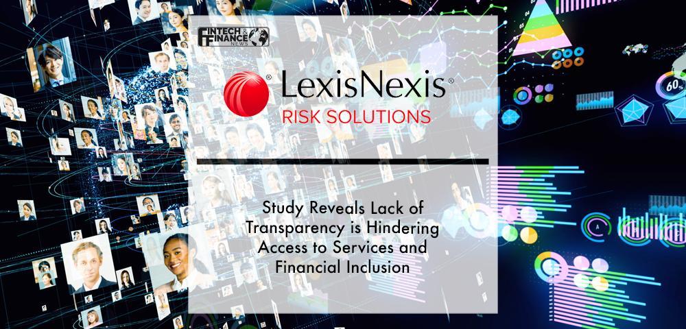 LexisNexis Risk Solutions Study Reveals Lack of Transparency is Hindering Access to Services and Financial Inclusion