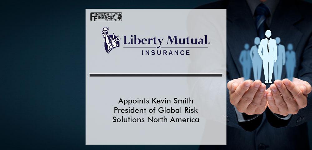 Liberty Mutual Insurance Appoints Kevin Smith President of Global Risk Solutions North America