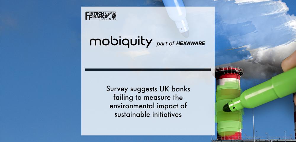 Mobiquity: Survey suggests UK banks failing to measure the environmental impact of sustainable initiatives