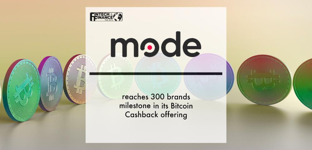 Mode reaches 300 brands milestone in its Bitcoin Cashback offering