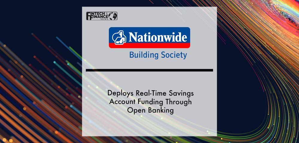 Nationwide Deploys Real-Time Savings Account Funding Through Open Banking