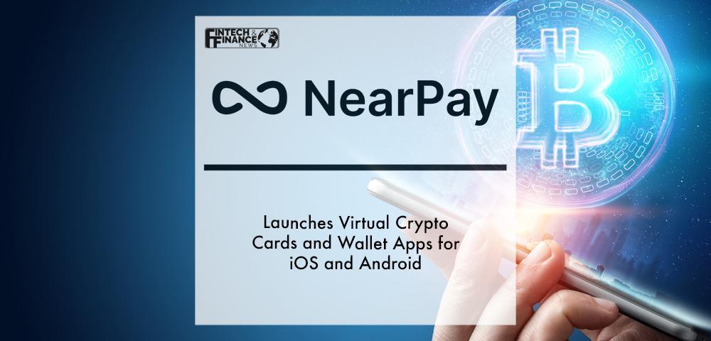 NearPay Launches Virtual Crypto Cards and Wallet Apps for iOS and Android