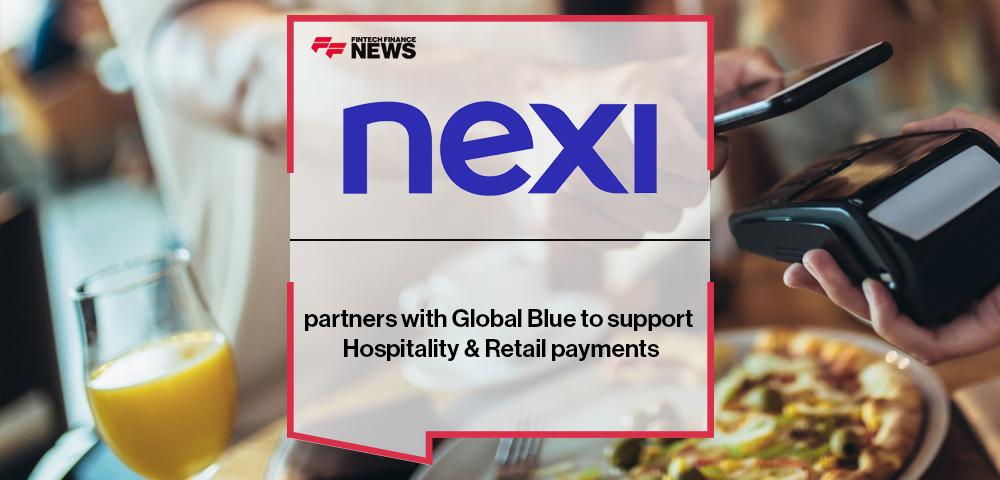 Nexi partners with Global Blue to support Hospitality & Retail payments | FF News