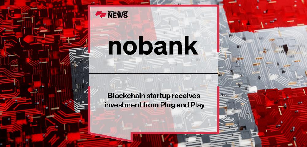 Blockchain startup nobank receives investment from Plug and Play | FF News
