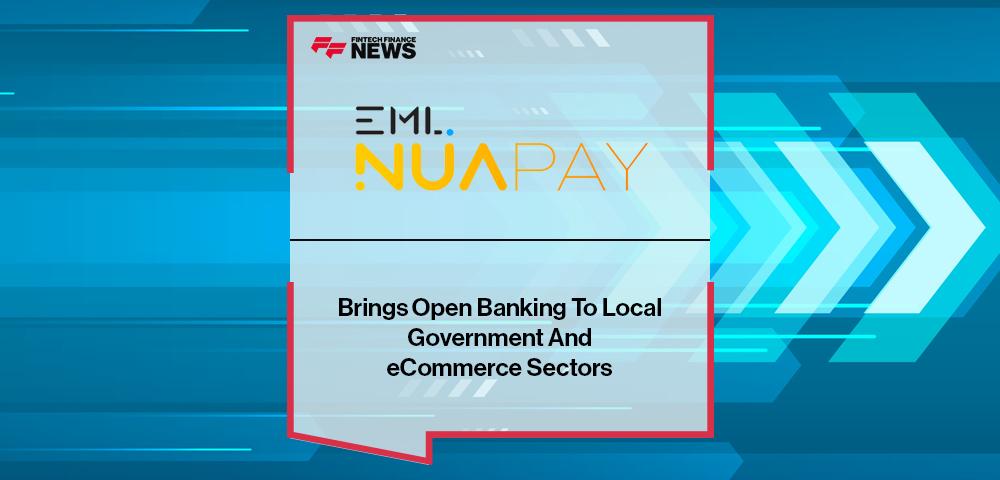 EML's Nuapay Brings Open Banking To Local Government And eCommerce Sectors | FF News
