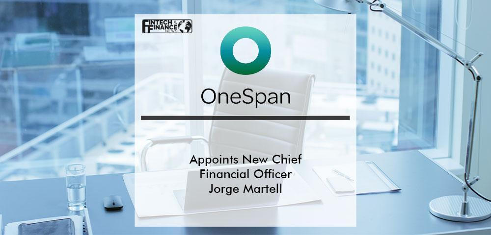 OneSpan Appoints New Chief Financial Officer Jorge Martell | Fintech Finance