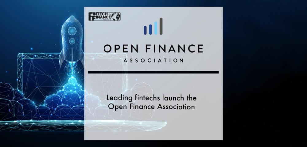Leading fintechs launch the Open Finance Association | Fintech Finance