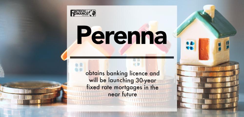 Perenna obtains banking licence and will be launching 30-year fixed rate mortgages in the near future
