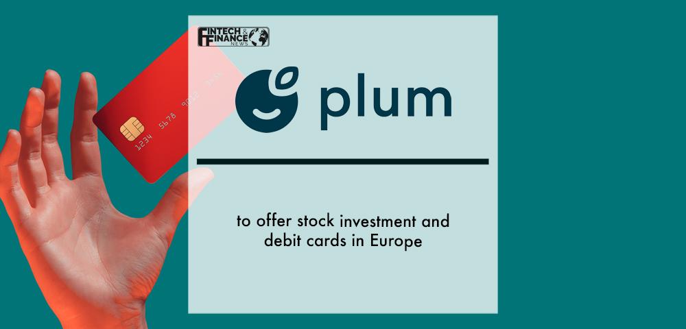 Plum to offer stock investment and debit cards in Europe | Fintech Finance