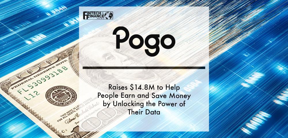 Pogo Raises $14.8M to Help People Earn and Save Money by Unlocking the Power of Their Data | Fintech Finance