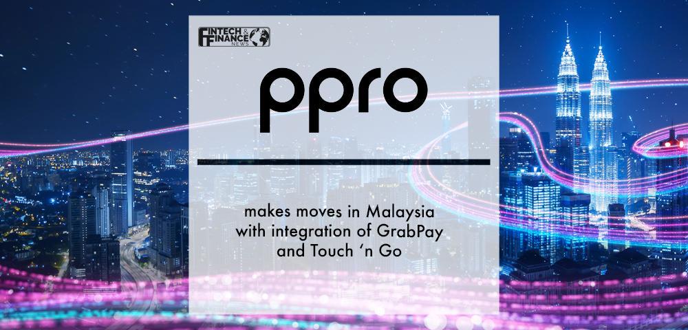 PPRO makes moves in Malaysia with integration of GrabPay and Touch ‘n Go | Fintech Finance
