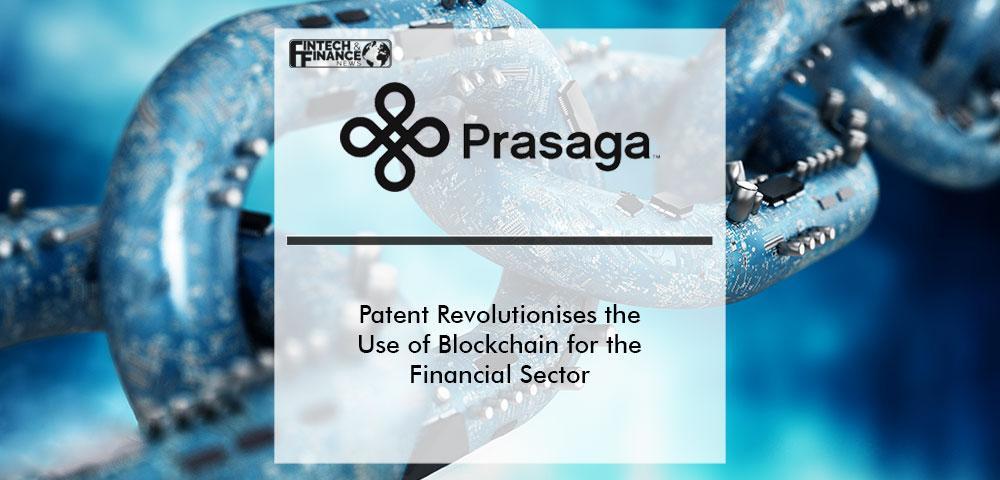 PraSaga Patent Revolutionises the Use of Blockchain for the Financial Sector | Fintech Finance