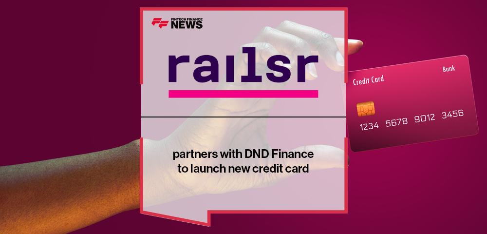 Railsr partners with DND Finance to launch new credit card | FF News