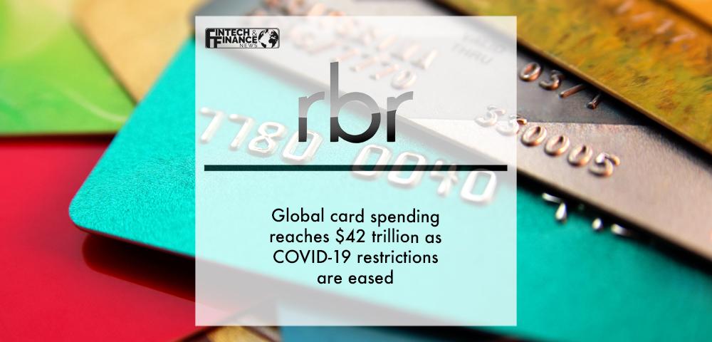 RBR: Global card spending reaches $42 trillion as COVID-19 restrictions are eased | Fintech Finance