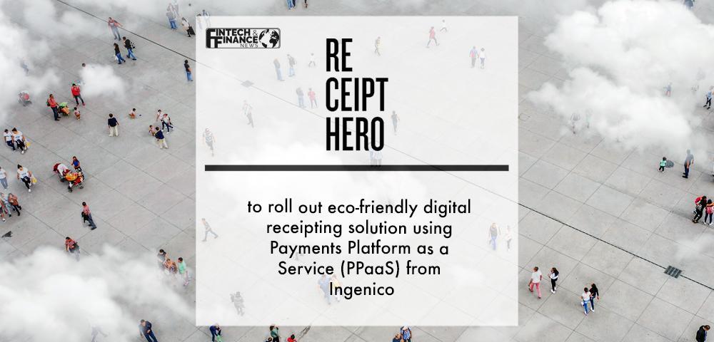 ReceiptHero to roll out eco-friendly digital receipting solution using Payments Platform as a Service (PPaaS) from Ingenico | Fintech Finance