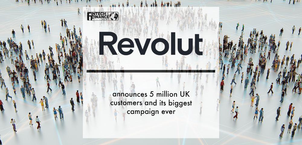 Revolut announces 5 million UK customers and its biggest campaign ever | Fintech Finance