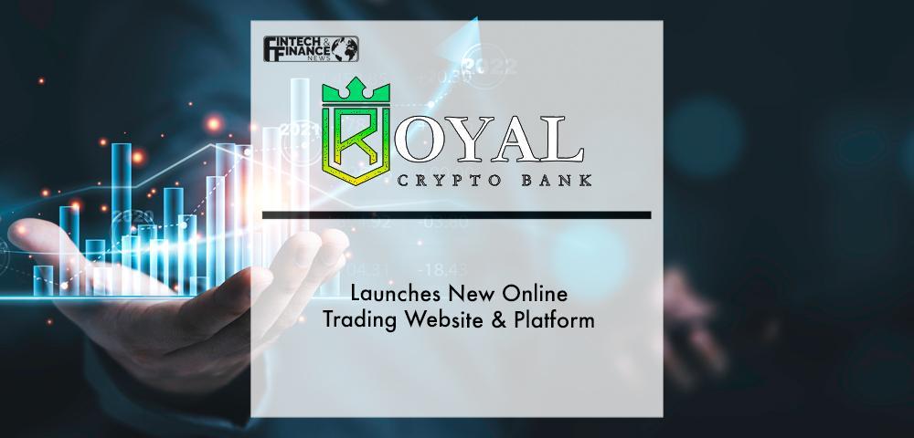 Royal Crypto Bank Launches New Online Trading Website & Platform | Fintech Finance