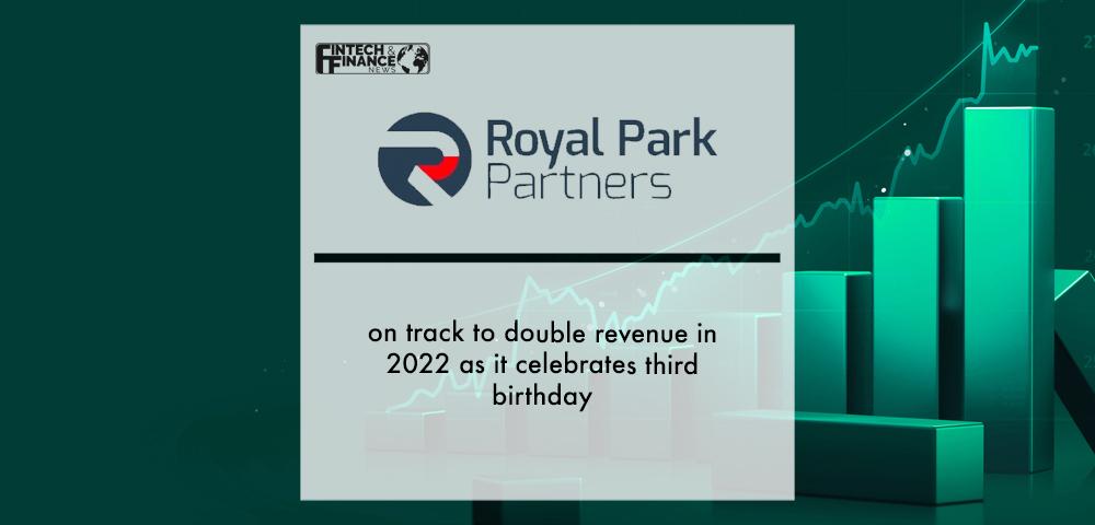 Royal Park Partners on track to double revenue in 2022 as it celebrates third birthday | Fintech Finance