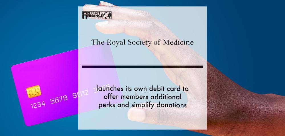 Royal Society of Medicine launches its own debit card to offer members additional perks and simplify donations | Fintech Finance