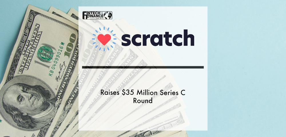 Scratch Financial Raises $35 Million Series C Round | Fintech Finance