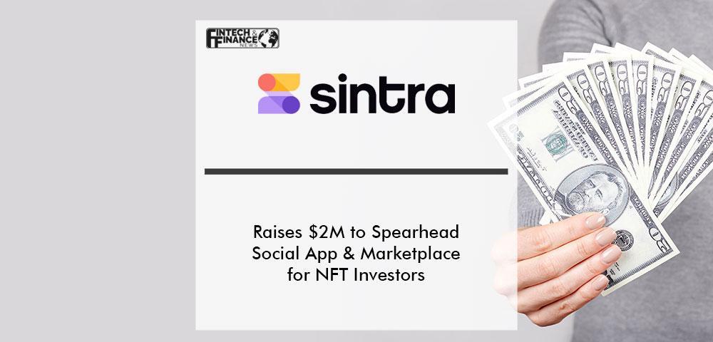 Sintra Raises $2M Seed Round to Spearhead Social App & Marketplace for NFT Investors | Fintech Finance