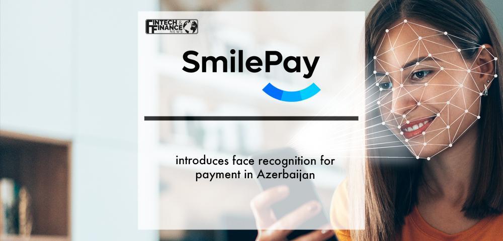 SmilePay introduces face recognition for payment in Azerbaijan | Fintech Finance