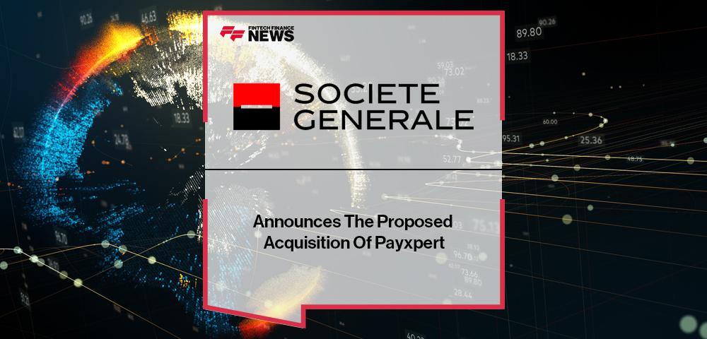 Societe Generale Announces The Proposed Acquisition Of Payxpert | FF News