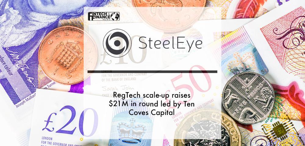 RegTech scale-up SteelEye raises $21M in round led by Ten Coves Capital | Fintech Finance