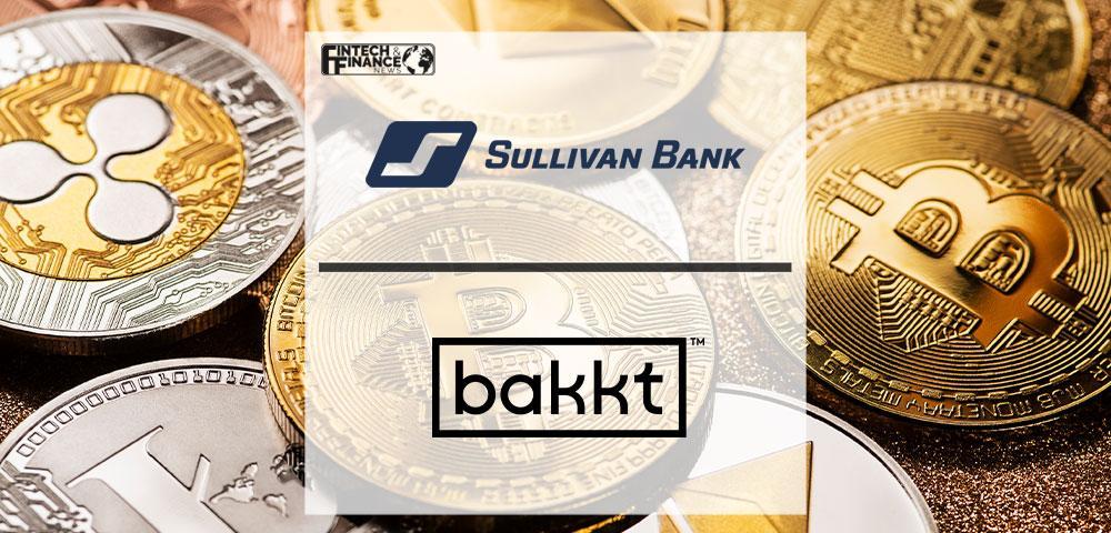 Sullivan Bank Partners with Bakkt to Offer Crypto Services for Customers | Fintech Finance