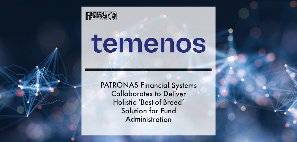 PATRONAS Financial Systems Collaborates with Temenos Multifonds to Deliver Holistic ‘Best-of-Breed’ Solution for Fund Administration | Fintech Finance