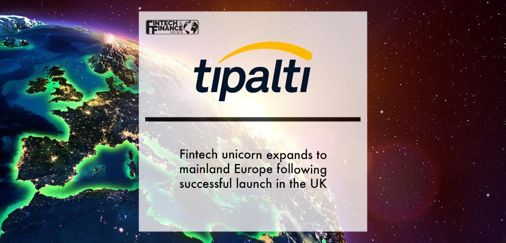 Fintech unicorn Tipalti expands to mainland Europe following successful launch in the UK
