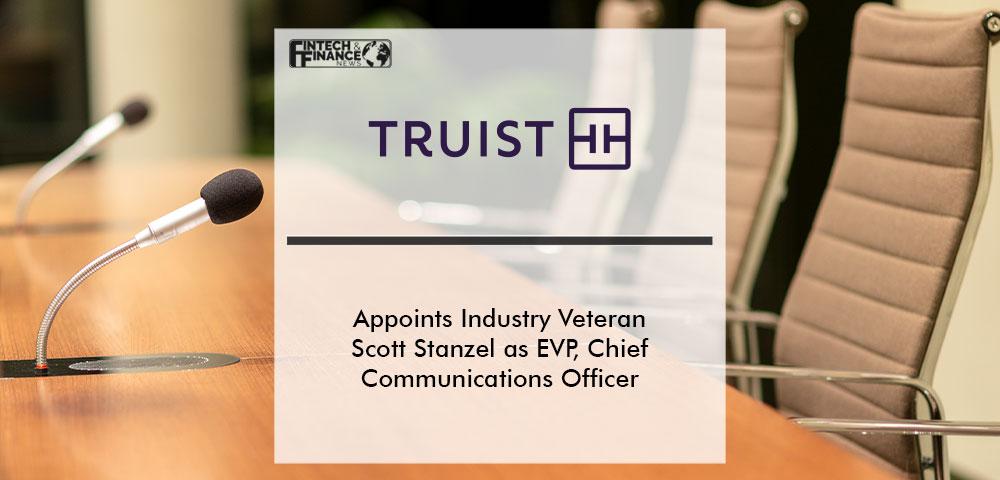 Truist Appoints Industry Veteran Scott Stanzel as EVP