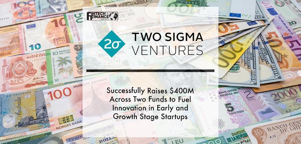 Two Sigma Ventures Successfully Raises $400M Across Two Funds to Fuel Innovation in Early and Growth Stage Startups | Fintech Finance