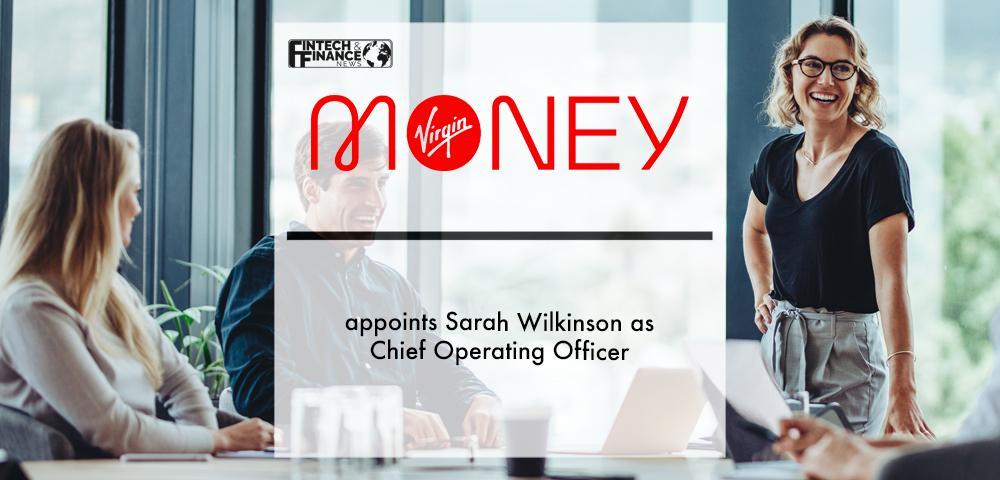 Virgin Money appoints Sarah Wilkinson as Chief Operating Officer | Fintech Finance
