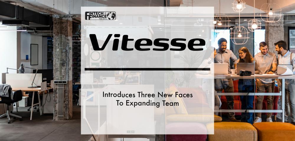 Vitesse Introduces Three New Faces To Expanding Team | Fintech Finance