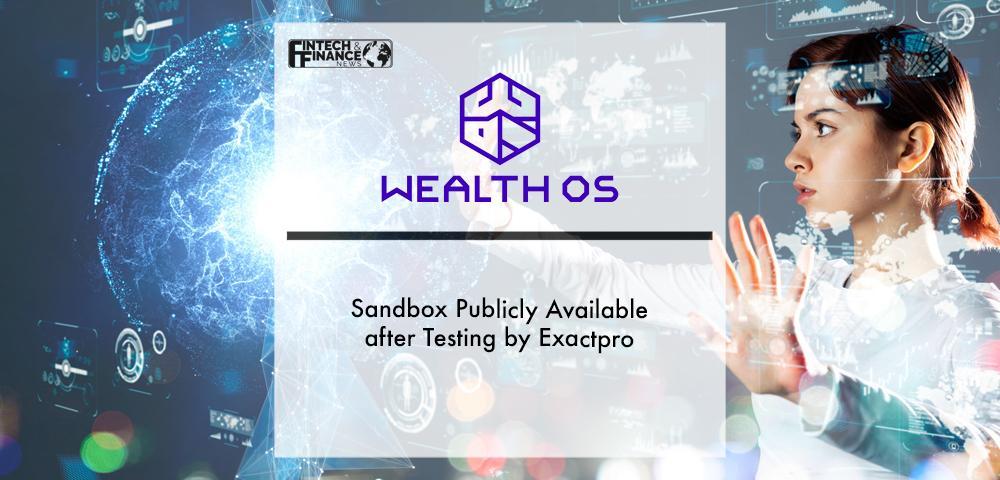 WealthOS Sandbox Publicly Available after Testing by Exactpro | Fintech Finance