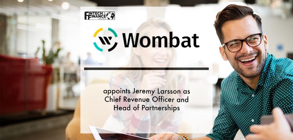 Wombat appoints Jeremy Larsson as Chief Revenue Officer and Head of Partnerships | Fintech Finance