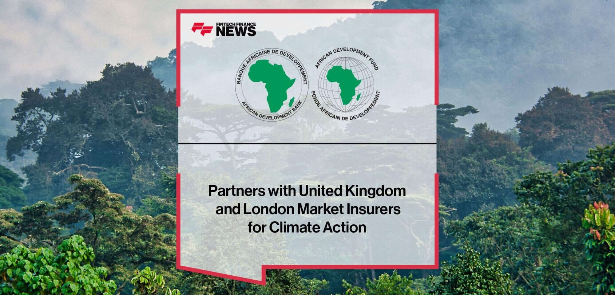 African Development Bank, United Kingdom and London Market Insurers Enter New Risk Transfer Partnership for Climate Action | Fintech Finance