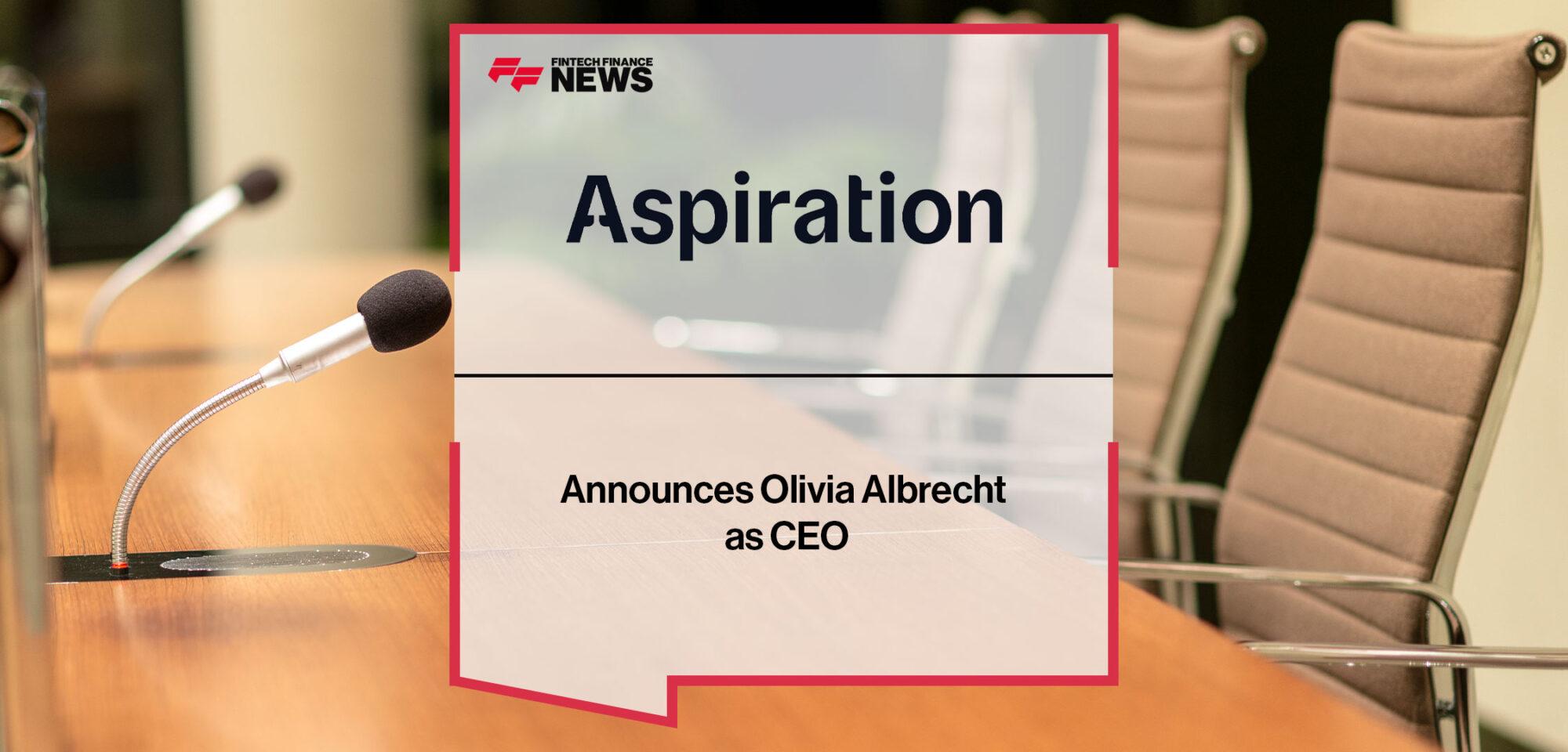 Aspiration Announces Olivia Albrecht as CEO | Fintech Finance