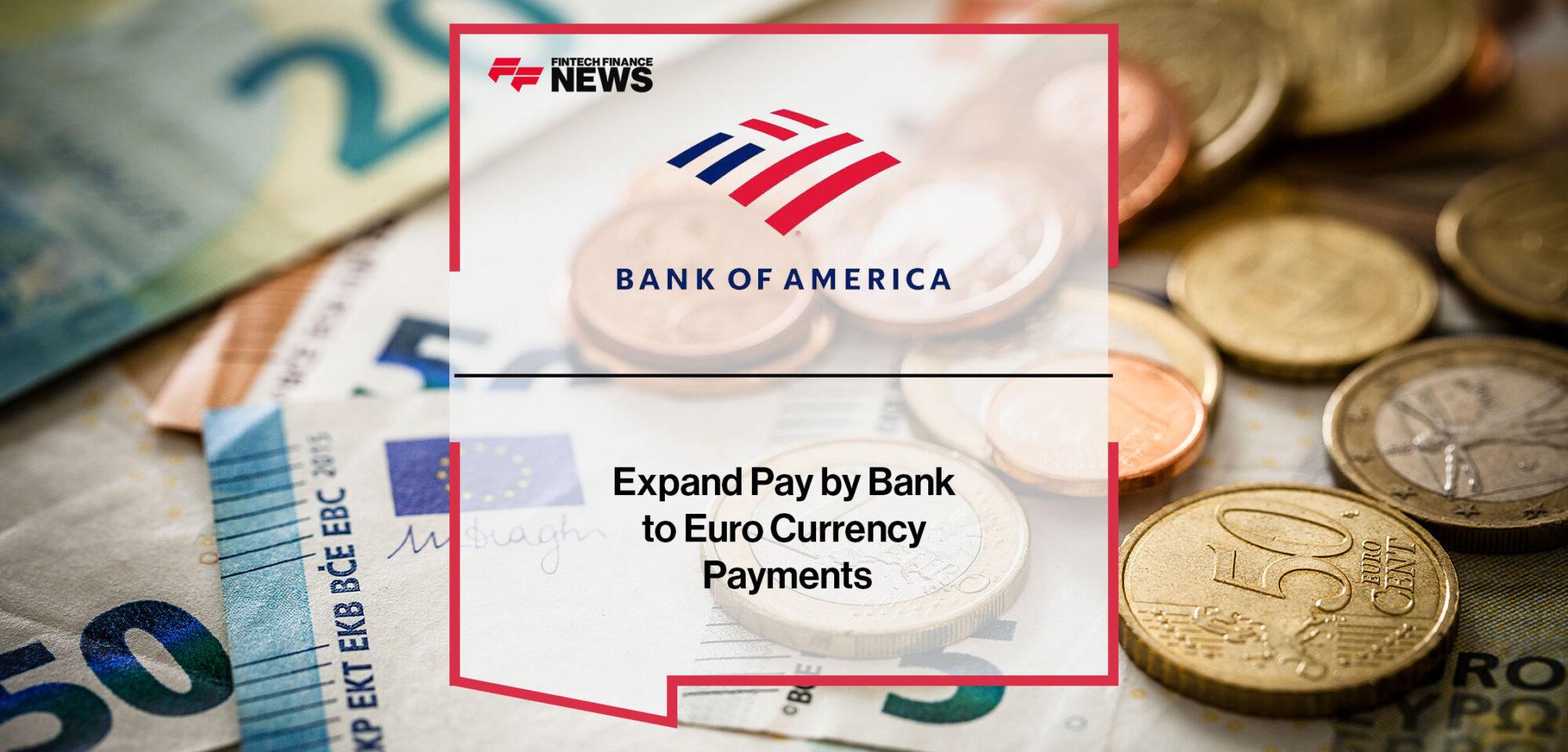 Bank of America Expand Pay by Bank to Euro Payments | Fintech Finance
